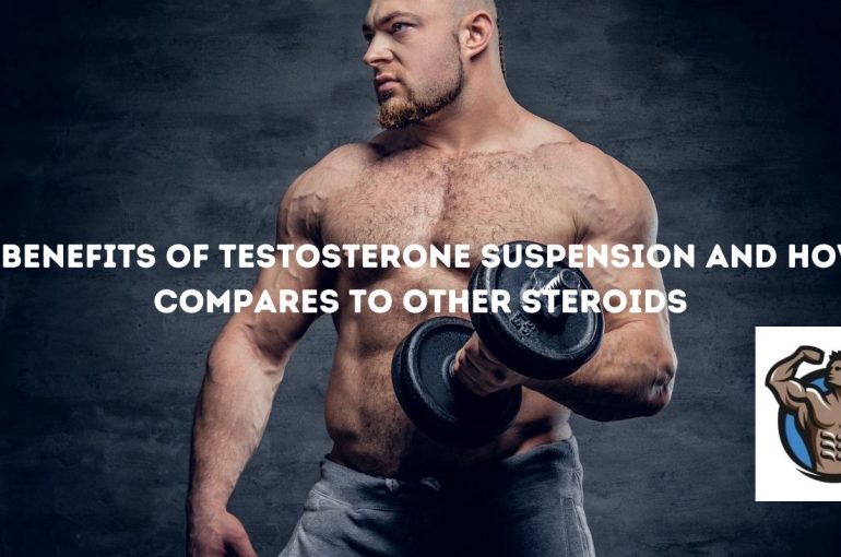Testosteronisuspension edut ja sen vertailu muihin steroideihin